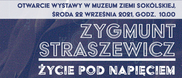 Wystawa &ldquo;Zygmunt Straszewicz. Życie pod napięciem&rdquo; [Plakat]