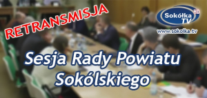 XLIII Sesja Rady Powiatu Sokólskiego dostępna w Telewizji Sokółka [Retransmisja]