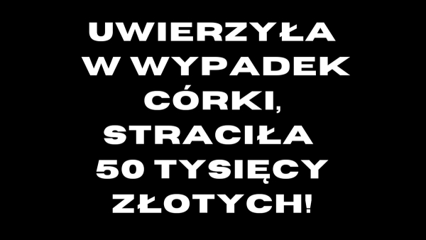 Uwierzyła w wypadek c&oacute;rki, straciła 50 tysięcy złotych