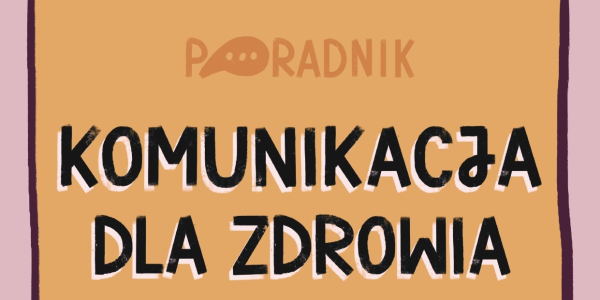 Aż 75% Polak&oacute;w twierdzi, że nie ma łatwego dostępu do informacji  o badaniach profilaktycznych  &ndash; poradnik Komunikacja dla zdrowia pokazuje, jak to zmienić
