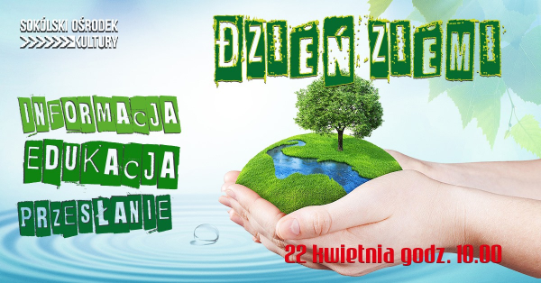 SOK zaprasza na &ldquo;Dzień Ziemi &ndash; Informacja, Edukacja, Przesłanie&rdquo;