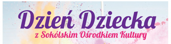 Dzień Dziecka z Sok&oacute;lskim Ośrodkiem Kultury