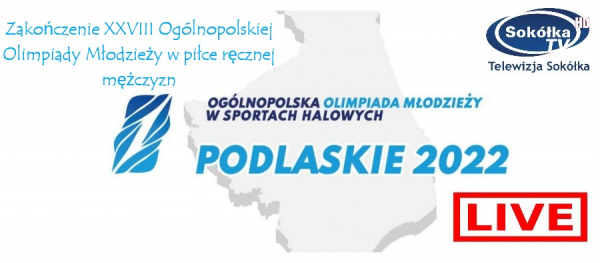 Zakończenie XXVIII Ogólnopolskiej Olimpiady Młodzieży w piłce ręcznej mężczyzn [Transmisja NA ŻYWO]