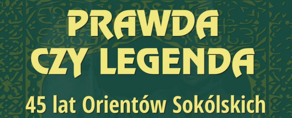 Sok&oacute;lski Ośrodek Kultury zaprasza na wydarzenie pod nazwą: "Prawda czy legenda. 45 lat Orient&oacute;w Sok&oacute;lskich"