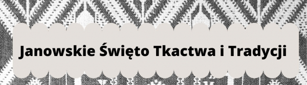 Zaproszenie na festiwal "Janowskie Święto Tkactwa i Tradycji"