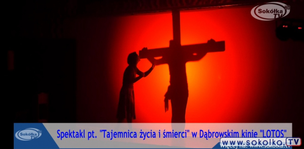 Znakomity spektakl pt. &bdquo;Tajemnica życia i śmierci&rdquo; pokazał Teatr Ewangelizacyjny na scenie Dąbrowskiego kina &bdquo;LOTOS&rdquo; [Film]