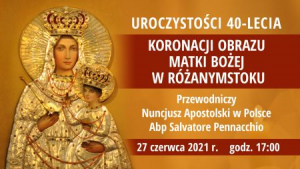 Uroczystości 40-lecia koronacji obrazu Matki Bożej w Różanymstoku [Transmisja NA ŻYWO, PLAKAT]