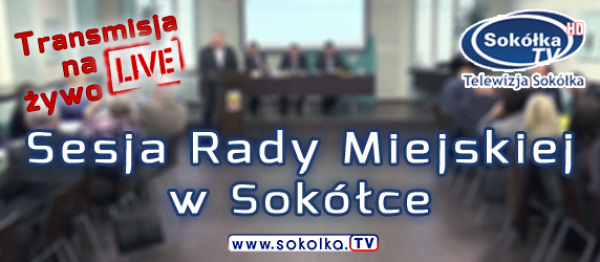 LVIII Sesja Rady Miejskiej w Sok&oacute;łce [NA ŻYWO]