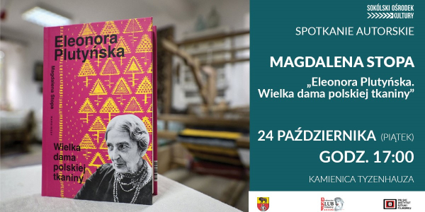 SOK zaprasza na spotkanie z Magdaleną Stopą &ndash; autorką książki &bdquo;Eleonora Plutyńska. Wielka dama polskiej tkaniny&rdquo;