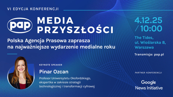 „To AI może pogodzić interesy mediów i Big Tech” Prof. PinarOzcan na konferencji PAP „Media Przyszłości”