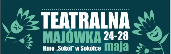 Zaproszenie na TEATRALNĄ MAJ&Oacute;WKĘ 24-28 maja 2024 r. [Plakat]
