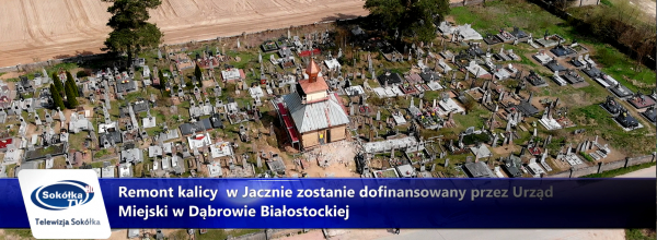 Kaplica w Jacznie otrzyma dofinansowanie z Urzędu Miejskiego w Dąbrowie Białostockiej [Film]