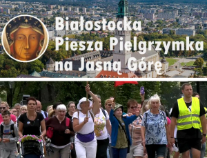 Podejmij wyzwanie duchowe, weź udział w 39. Białostockiej Pielgrzymce na Jasną G&oacute;rę