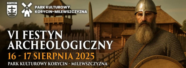 VI Festyn Archeologiczny w Korycinie już 16–17 sierpnia